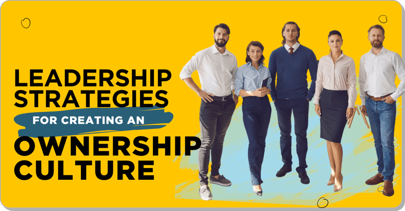 Leadership Strategies for Creating an Ownership Culture