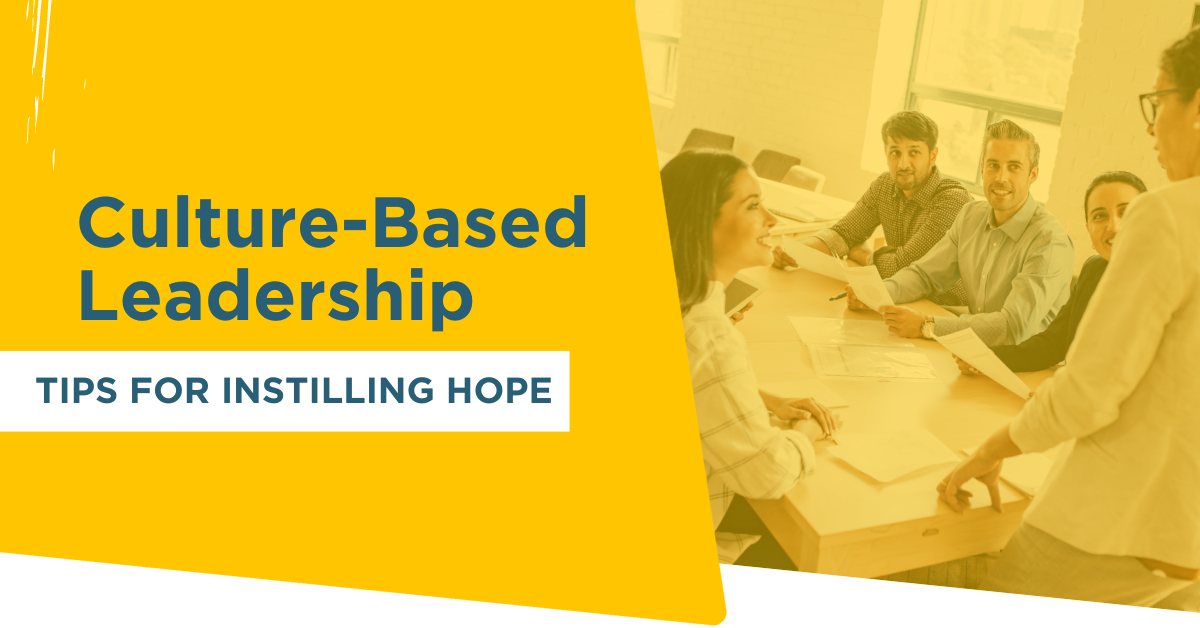 Culture-Based Leadership Tips For Instilling Hope