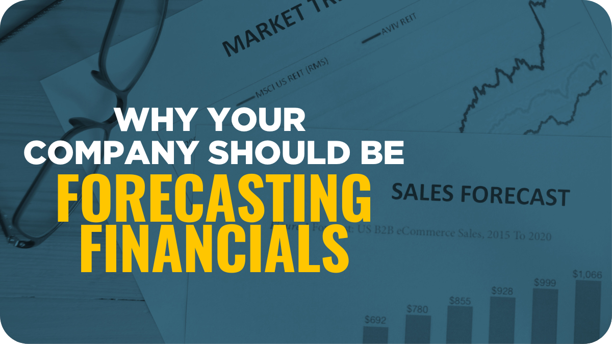 Why your company should be forecasting financials